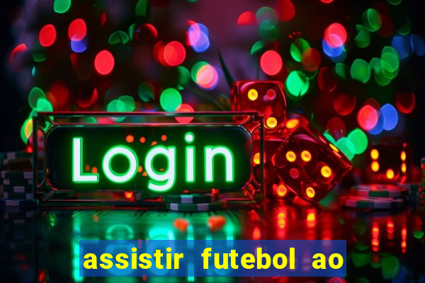 assistir futebol ao vivo multi canais