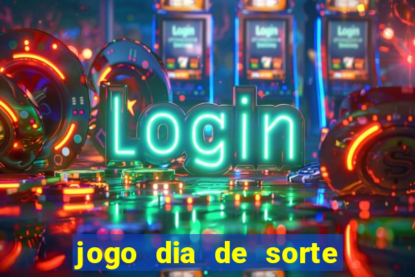 jogo dia de sorte como jogar