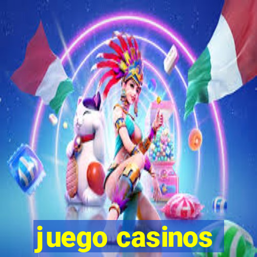 juego casinos