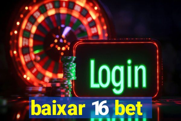 baixar 16 bet