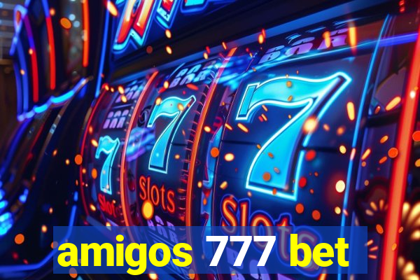 amigos 777 bet