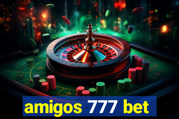 amigos 777 bet