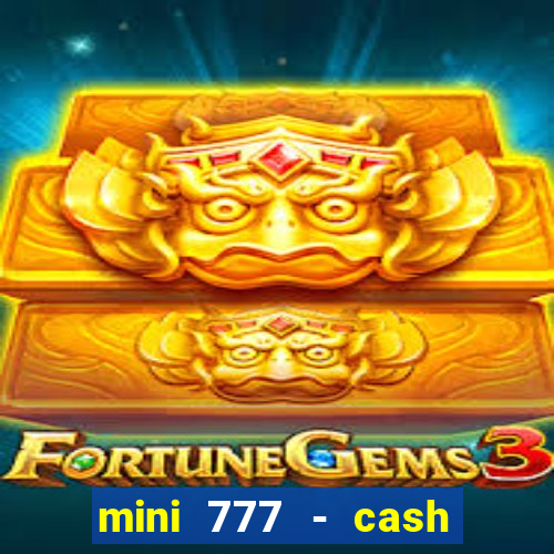 mini 777 - cash slot machine