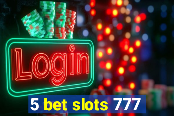 5 bet slots 777