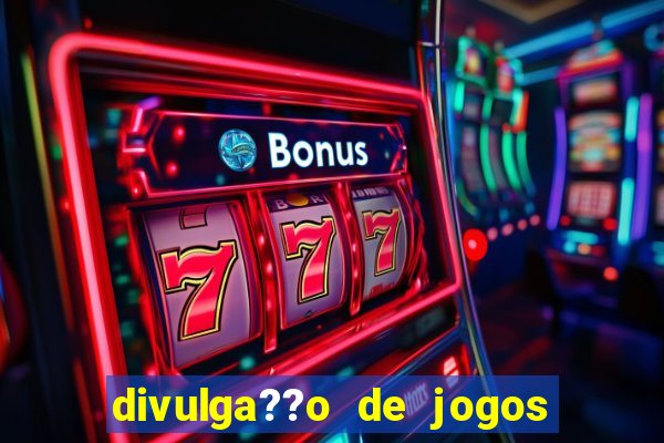 divulga??o de jogos de aposta