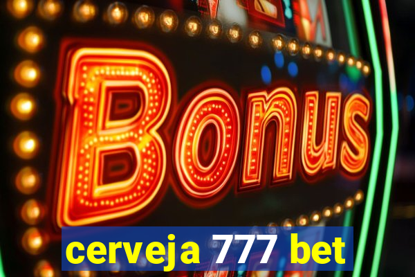 cerveja 777 bet