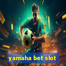 yamaha bet slot