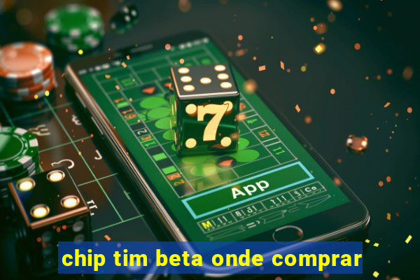 chip tim beta onde comprar