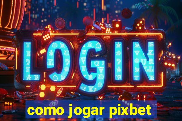 como jogar pixbet