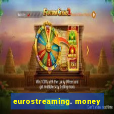 eurostreaming. money