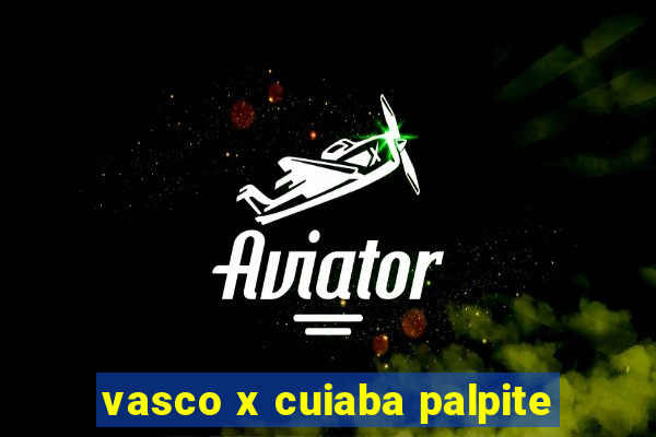 vasco x cuiaba palpite