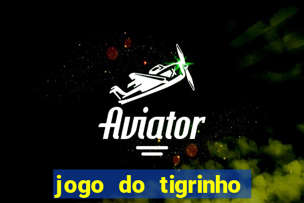 jogo do tigrinho estrela bet