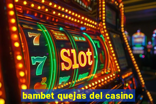 bambet quejas del casino