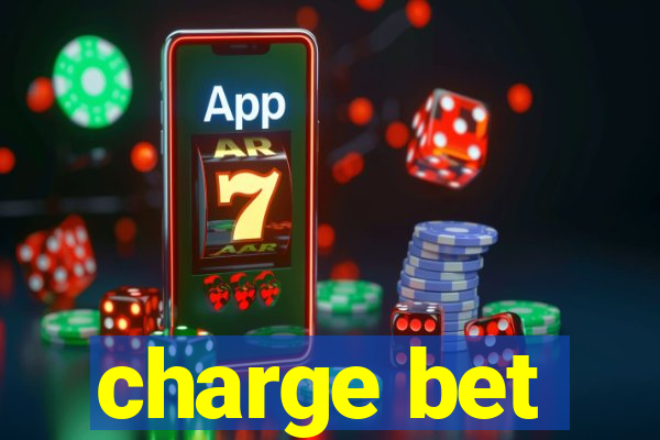 charge bet