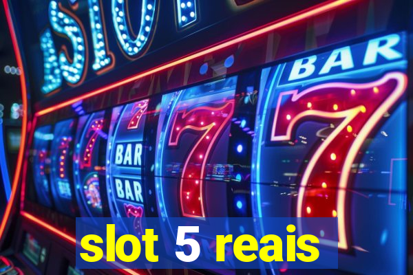 slot 5 reais