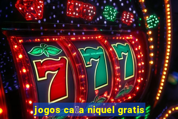 jogos ca莽a niquel gratis