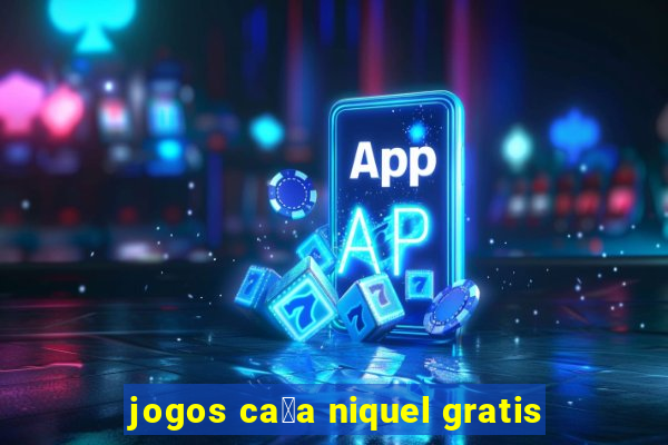 jogos ca莽a niquel gratis