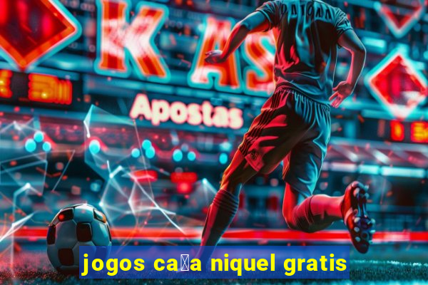 jogos ca莽a niquel gratis