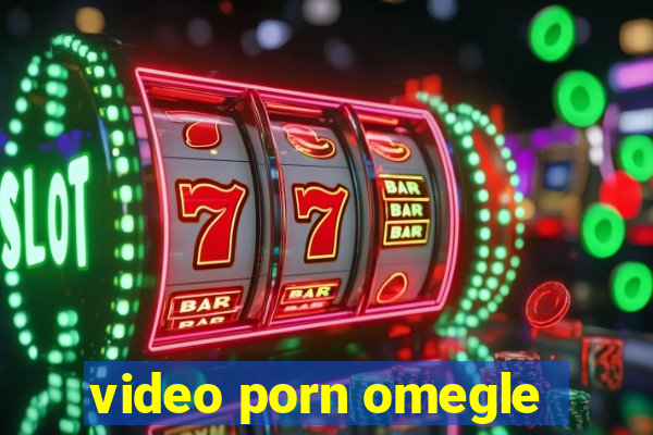 video porn omegle