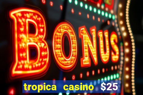 tropica casino $25 no deposit bonus