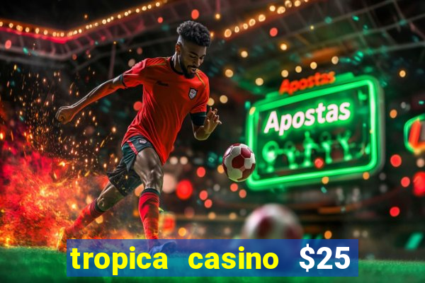 tropica casino $25 no deposit bonus