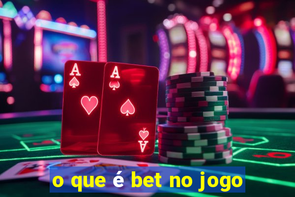 o que é bet no jogo