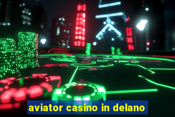 aviator casino in delano