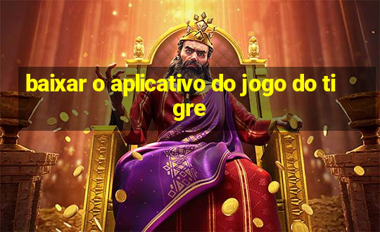 baixar o aplicativo do jogo do tigre