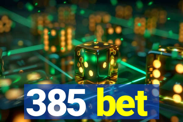 385 bet