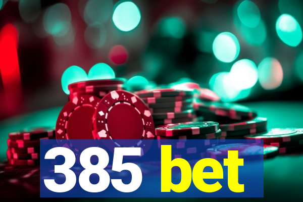 385 bet