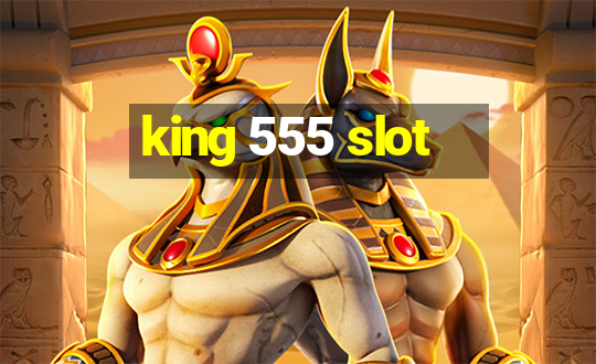 king 555 slot