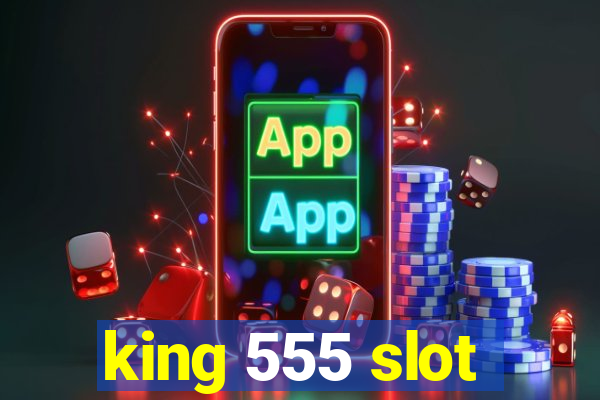 king 555 slot