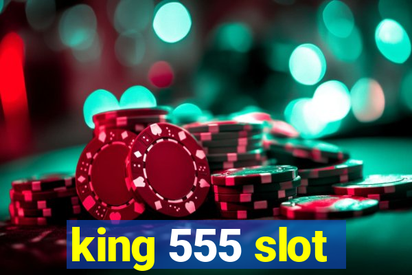 king 555 slot