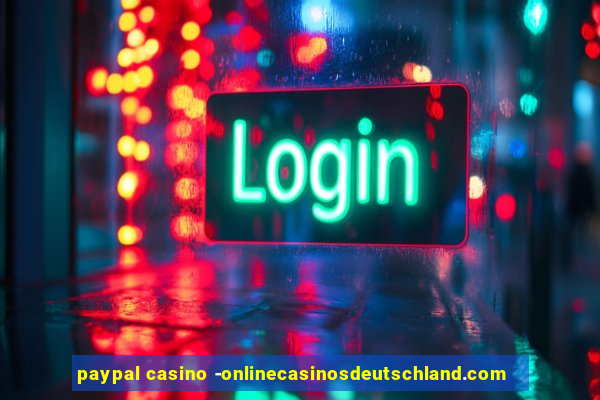 paypal casino -onlinecasinosdeutschland.com