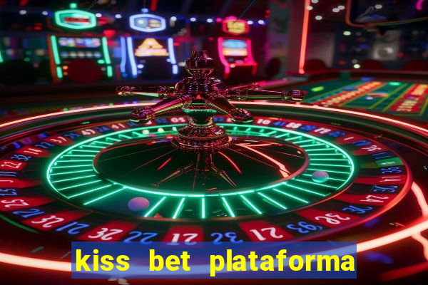 kiss bet plataforma de jogos