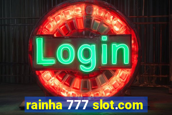 rainha 777 slot.com