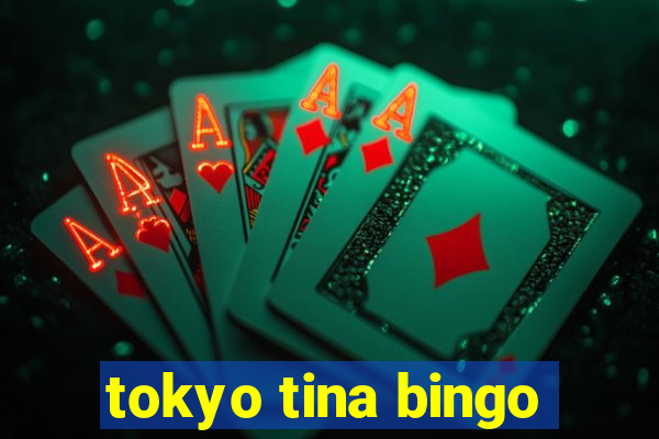 tokyo tina bingo