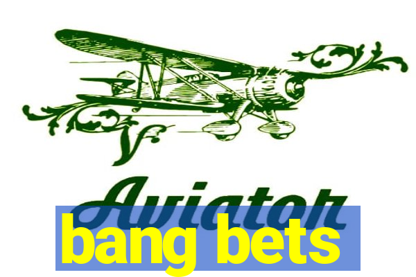 bang bets