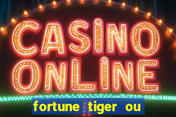 fortune tiger ou fortune rabbit