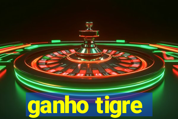 ganho tigre