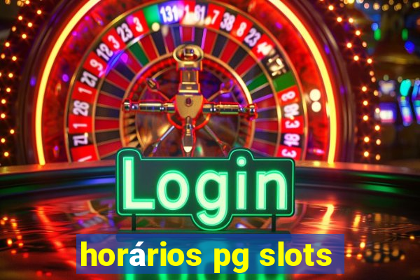 horários pg slots