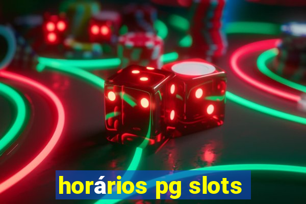 horários pg slots