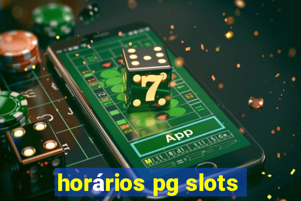 horários pg slots