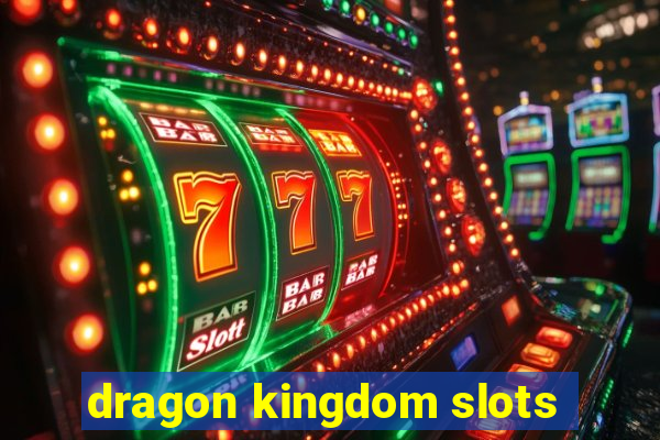 dragon kingdom slots