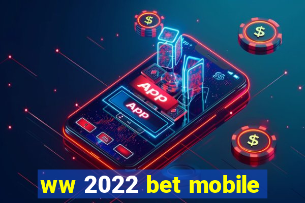 ww 2022 bet mobile