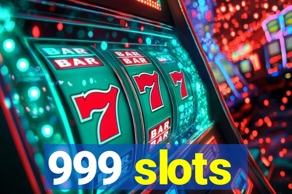 999 slots