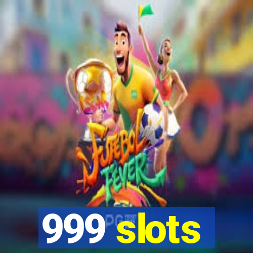 999 slots