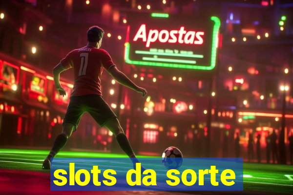 slots da sorte