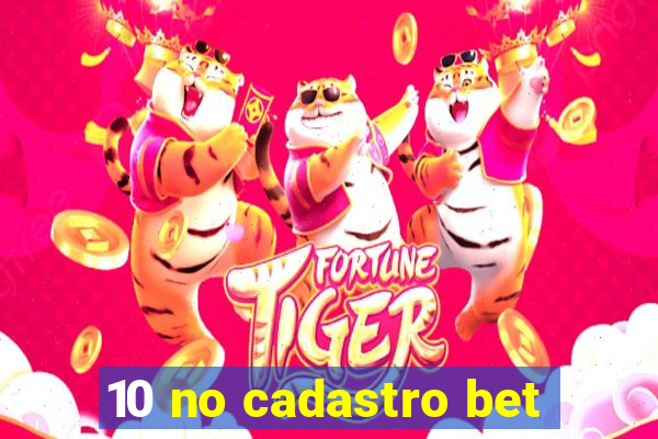 10 no cadastro bet