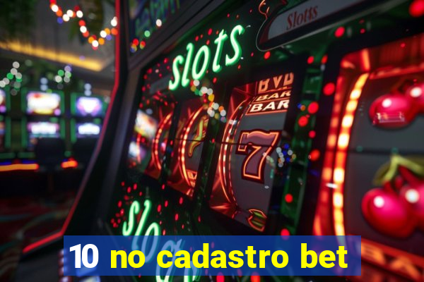 10 no cadastro bet